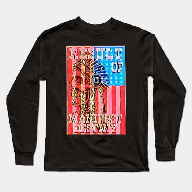 RESULT OF MANIFEST DESTINY Long Sleeve T-Shirt by Digz